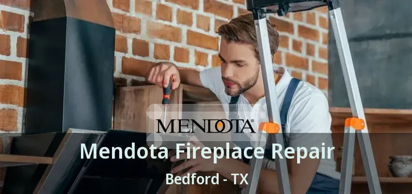 Mendota Fireplace Repair Bedford - TX
