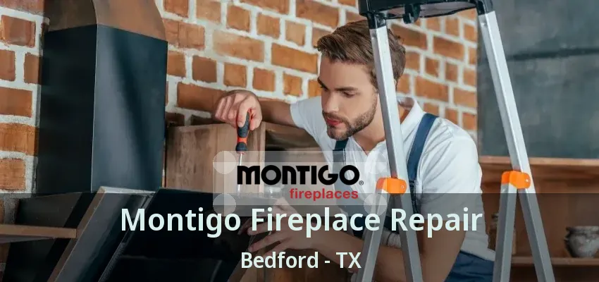 Montigo Fireplace Repair Bedford - TX