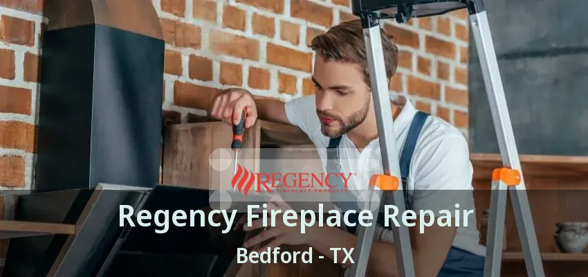Regency Fireplace Repair Bedford - TX