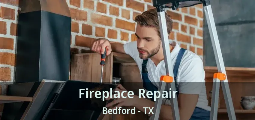 Fireplace Repair Bedford - TX
