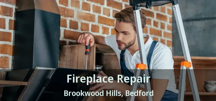 Fireplace Repair Brookwood Hills, Bedford - TX