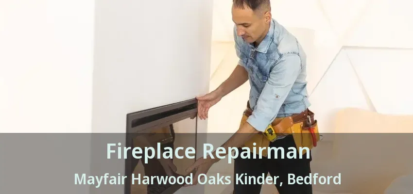 Fireplace Repairman Mayfair Harwood Oaks Kinder, Bedford - TX