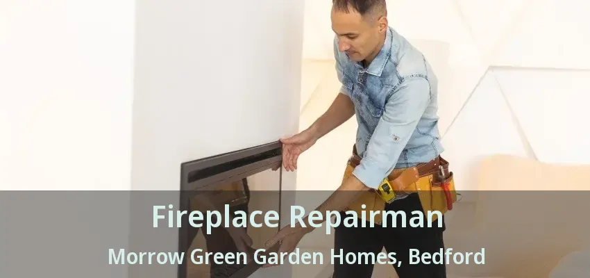 Fireplace Repairman Morrow Green Garden Homes, Bedford - TX
