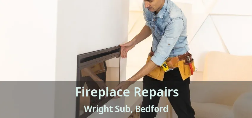 Fireplace Repairs Wright Sub, Bedford - TX