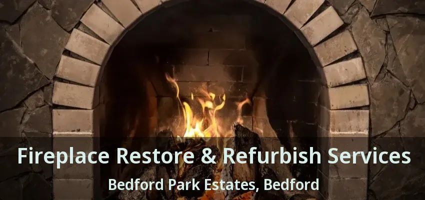 Fireplace Restore & Refurbish Services Bedford Park Estates, Bedford - TX