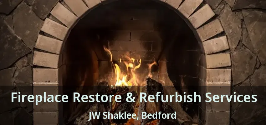 Fireplace Restore & Refurbish Services JW Shaklee, Bedford - TX