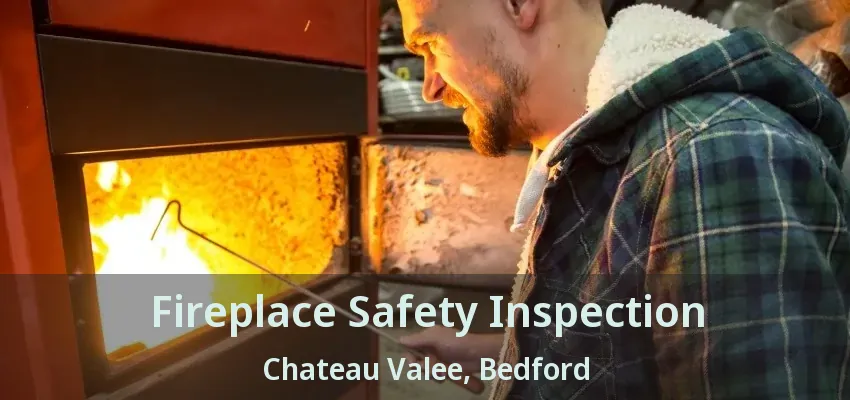 Fireplace Safety Inspection Chateau Valee, Bedford - TX