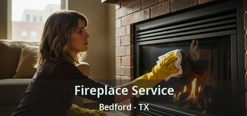 Fireplace Service Bedford - TX