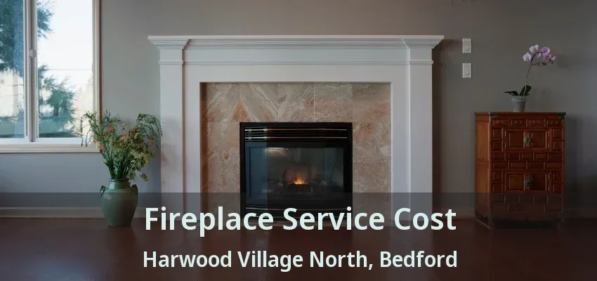 Fireplace Service Cost Harwood Village North, Bedford - TX