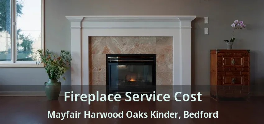Fireplace Service Cost Mayfair Harwood Oaks Kinder, Bedford - TX