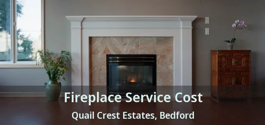 Fireplace Service Cost Quail Crest Estates, Bedford - TX
