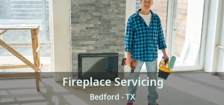 Fireplace Servicing Bedford - TX