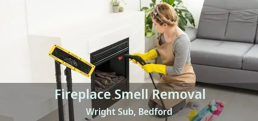 Fireplace Smell Removal Wright Sub, Bedford - TX