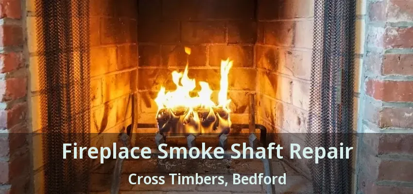 Fireplace Smoke Shaft Repair Cross Timbers, Bedford - TX