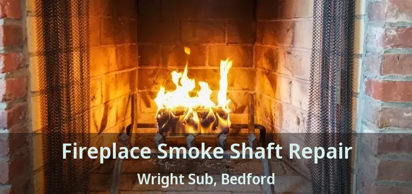 Fireplace Smoke Shaft Repair Wright Sub, Bedford - TX