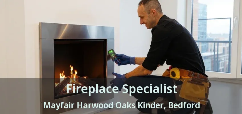 Fireplace Specialist Mayfair Harwood Oaks Kinder, Bedford - TX