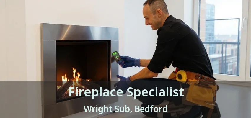 Fireplace Specialist Wright Sub, Bedford - TX