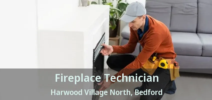 Fireplace Technician Harwood Village North, Bedford - TX