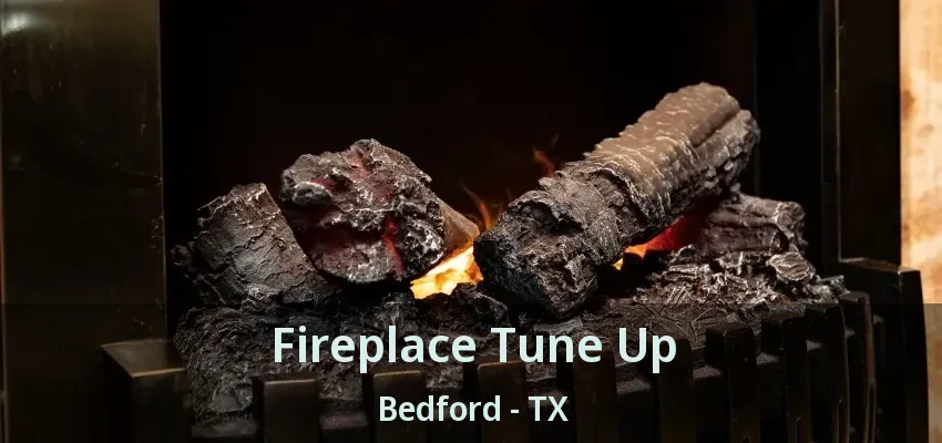 Fireplace Tune Up Bedford - TX