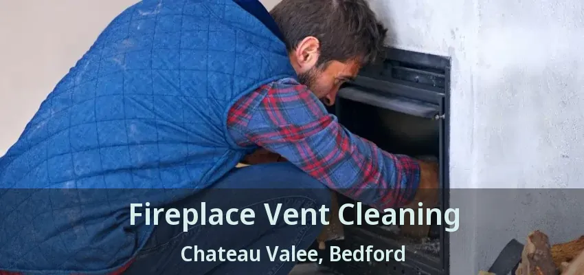 Fireplace Vent Cleaning Chateau Valee, Bedford - TX