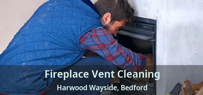 Fireplace Vent Cleaning Harwood Wayside, Bedford - TX