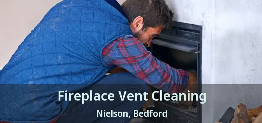 Fireplace Vent Cleaning Nielson, Bedford - TX