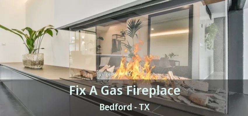 Fix A Gas Fireplace Bedford - TX