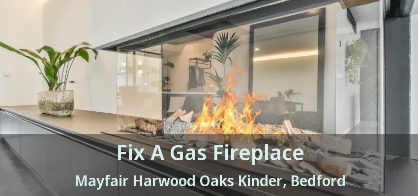 Fix A Gas Fireplace Mayfair Harwood Oaks Kinder, Bedford - TX