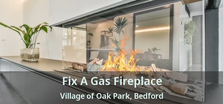 Fix A Gas Fireplace Village of Oak Park, Bedford - TX
