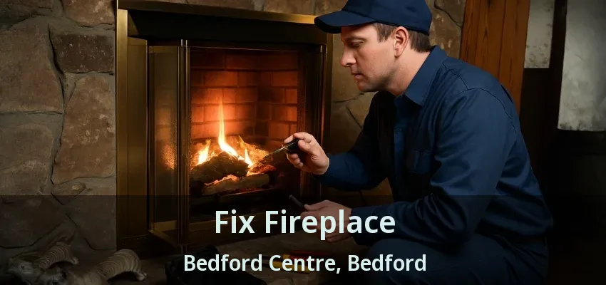 Fix Fireplace Bedford Centre, Bedford - TX