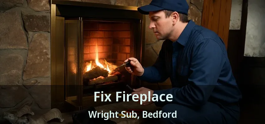 Fix Fireplace Wright Sub, Bedford - TX