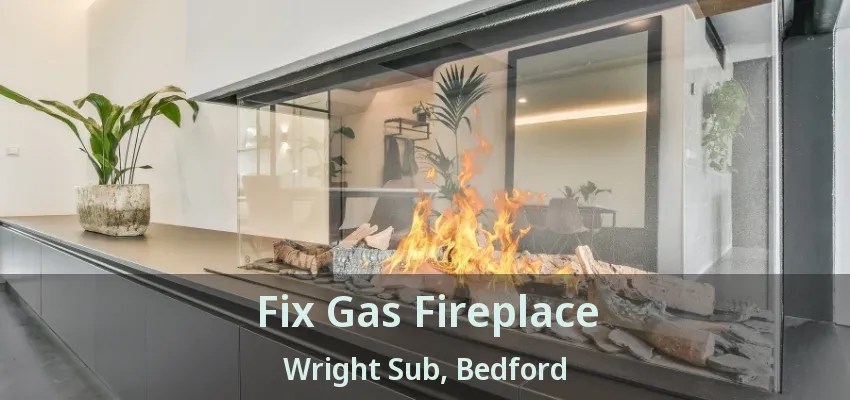 Fix Gas Fireplace Wright Sub, Bedford - TX