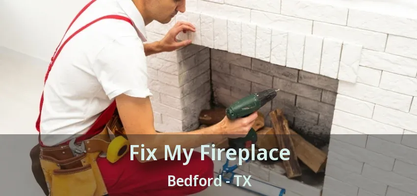 Fix My Fireplace Bedford - TX
