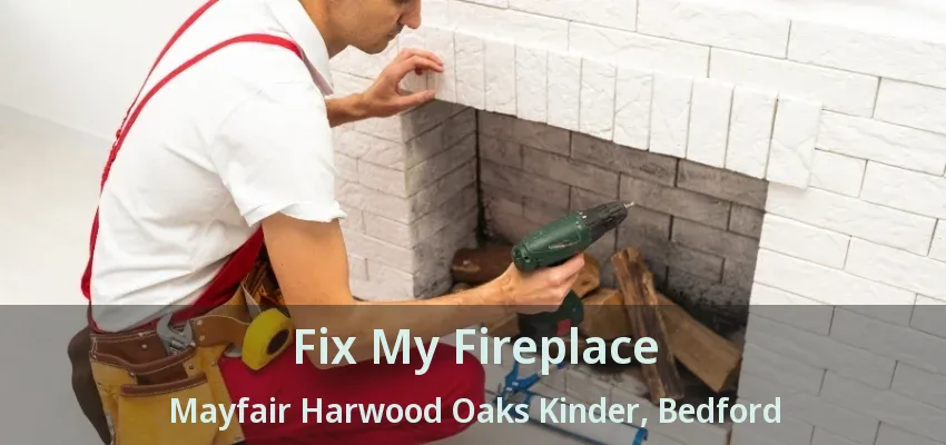 Fix My Fireplace Mayfair Harwood Oaks Kinder, Bedford - TX
