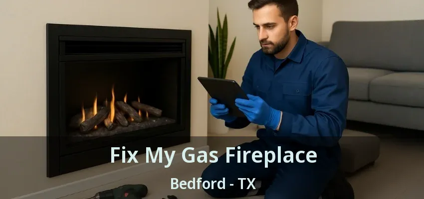 Fix My Gas Fireplace Bedford - TX