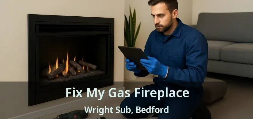 Fix My Gas Fireplace Wright Sub, Bedford - TX