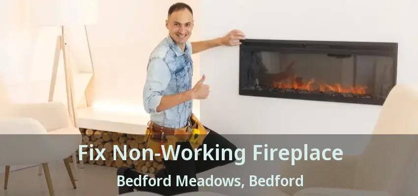 Fix Non-Working Fireplace Bedford Meadows, Bedford - TX