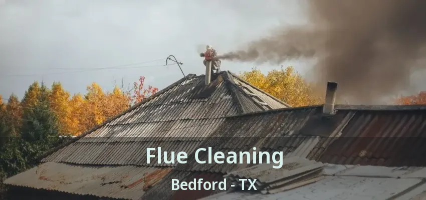 Flue Cleaning Bedford - TX