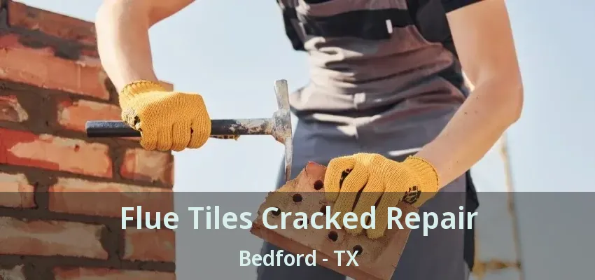 Flue Tiles Cracked Repair Bedford - TX