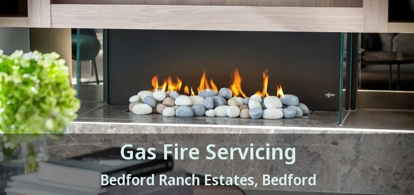 Gas Fire Servicing Bedford Ranch Estates, Bedford - TX