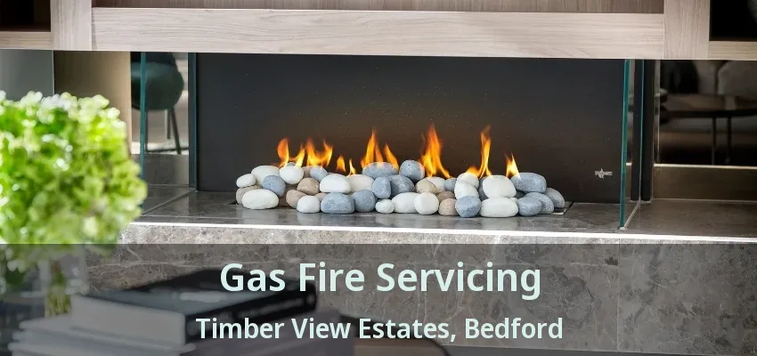 Gas Fire Servicing Timber View Estates, Bedford - TX