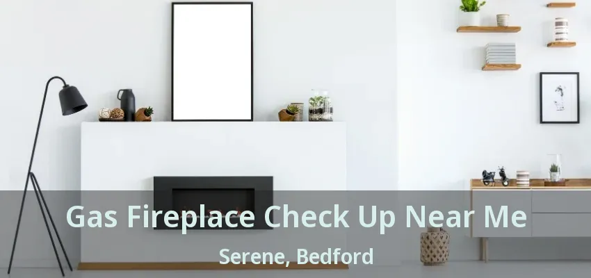 Gas Fireplace Check Up Near Me Serene, Bedford - TX
