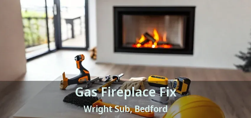 Gas Fireplace Fix Wright Sub, Bedford - TX
