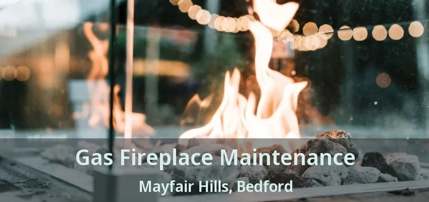 Gas Fireplace Maintenance Mayfair Hills, Bedford - TX