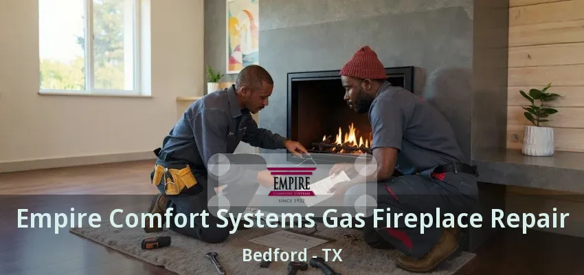 Empire Comfort Systems Gas Fireplace Repair Bedford - TX