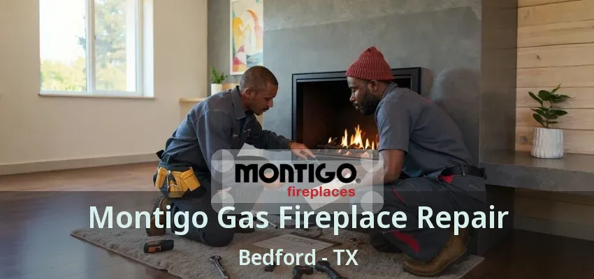 Montigo Gas Fireplace Repair Bedford - TX