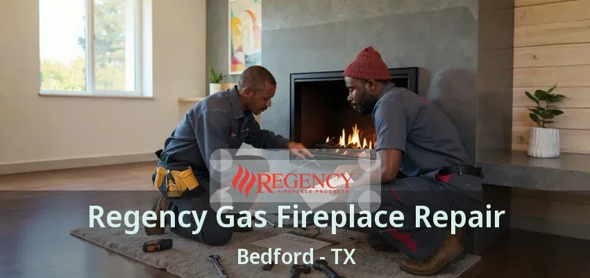 Regency Gas Fireplace Repair Bedford - TX
