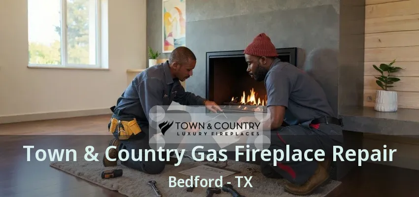 Town & Country Gas Fireplace Repair Bedford - TX