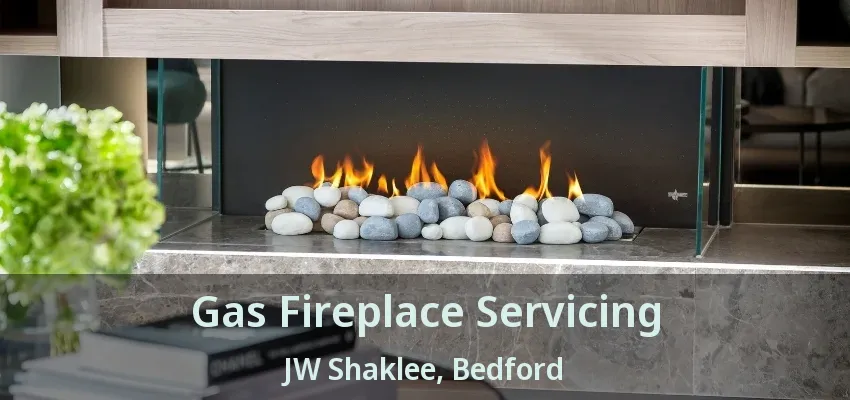 Gas Fireplace Servicing JW Shaklee, Bedford - TX