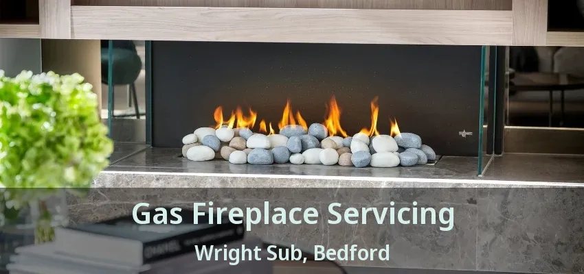 Gas Fireplace Servicing Wright Sub, Bedford - TX
